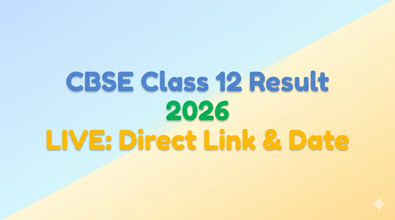 CBSE Class 12 Result Date 2026 LIVE: कब आएगा सीबीएसई 12वीं का रिजल्ट? Direct Link